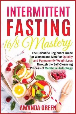 Intermittent Fasting 16/8 Mastery - Amanda Green