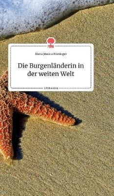 Die Burgenl&auml;nderin in der weiten Welt. Life is a Story - story.one - Maria Jessica Wiesinger