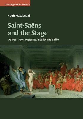 Saint-Sa&euml;ns and the Stage - Hugh MacDonald