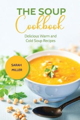 The Soup Cookbook - Sarah Miller