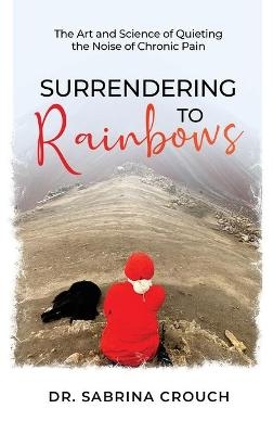 Surrendering to Rainbows - Sabrina Crouch