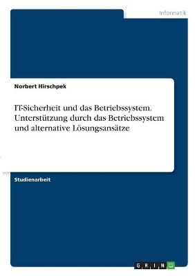 IT-Sicherheit und das Betriebssystem. UnterstÃ¼tzung durch das Betriebssystem und alternative LÃ¶sungsansÃ¤tze