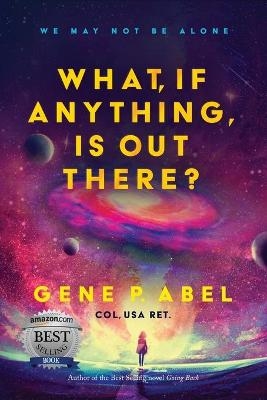 What, If Anything, Is Out There? - Gene P Abel