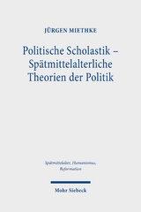 Politische Scholastik - Sp&auml;tmittelalterliche Theorien der Politik - J&uuml;rgen Miethke