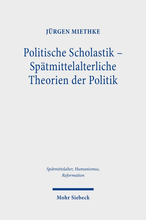 Politische Scholastik - Sp&auml;tmittelalterliche Theorien der Politik - J&uuml;rgen Miethke