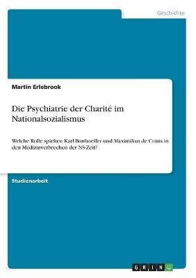 Die Psychiatrie der Charit&eacute; im Nationalsozialismus - Martin Erlebrook