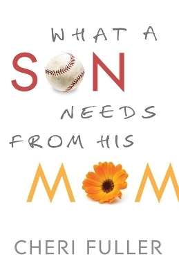 What a Son Needs from His Mom - Cheri Fuller