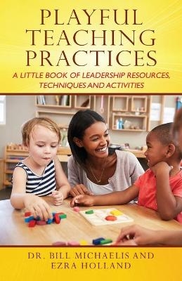 Playful Teaching Practices - Dr Bill Michaelis, Ezra Holland