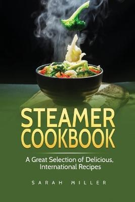 Steamer Cookbook - Sarah Miller