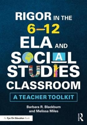 Rigor in the 6&ndash;12 ELA and Social Studies Classroom - Barbara R. Blackburn, Melissa Miles