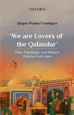 'We are Lovers of the Qalandar' - J&uuml;rgen Wasim Frembgen