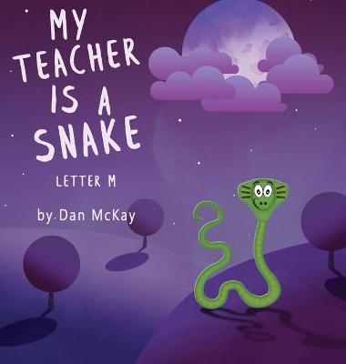 My Teacher is a Snake The Letter M - Dan McKay