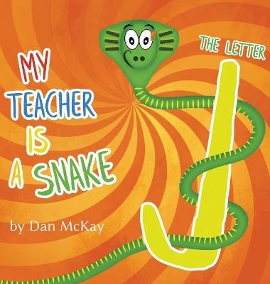 My Teacher is a Snake The Letter J - Dan McKay