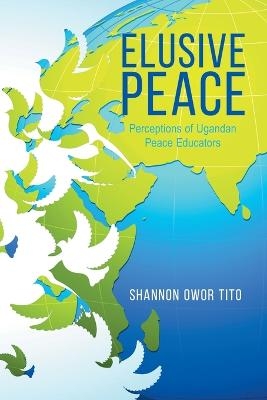 Elusive Peace - Shannon Owor Tito