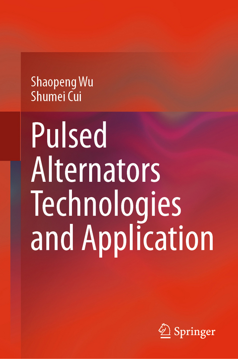 Pulsed Alternators Technologies and Application - Shaopeng Wu, Shumei Cui