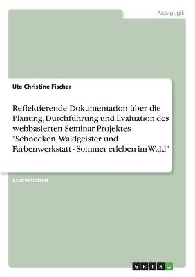 Reflektierende Dokumentation über die Planung, Durchführung und Evaluation des webbasierten Seminar-Projektes 