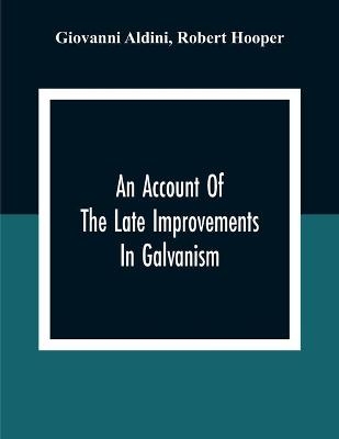An Account Of The Late Improvements In Galvanism