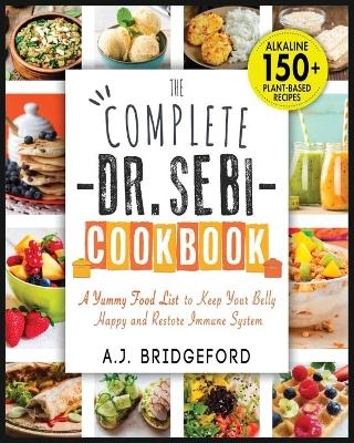 The Complete Dr. Sebi Cookbook - A J Bridgeford