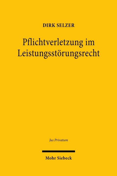 Pflichtverletzung im Leistungsstörungsrecht - Dirk Selzer