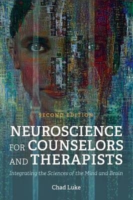Neuroscience for Counselors and Therapists - Chad Luke