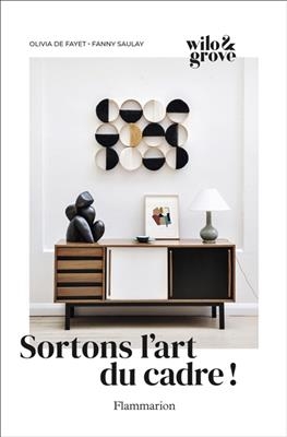 Sortons l'art du cadre ! - Olivia de Fayet, Fanny Saulet, M. Vendittelli