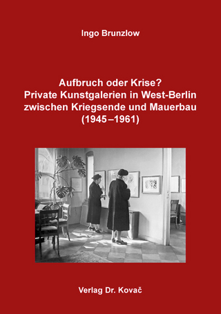 Aufbruch oder Krise? Private Kunstgalerien in West-Berlin zwischen Kriegsende und Mauerbau (1945–1961)