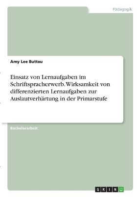 Einsatz von Lernaufgaben im Schriftspracherwerb. Wirksamkeit von differenzierten Lernaufgaben zur AuslautverhÃ¤rtung in der Primarstufe