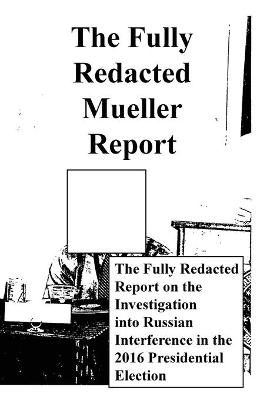 The Fully Redacted Mueller Report - Robert Swan Mueller