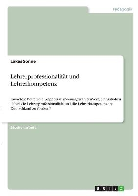 Lehrerprofessionalit&Atilde;&curren;t und Lehrerkompetenz - Lukas Sonne