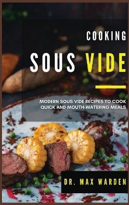 Cooking Sous Vide - Dr Max Warden