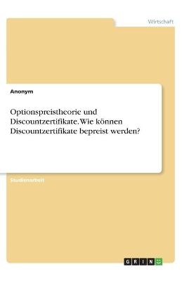 Optionspreistheorie und Discountzertifikate. Wie kÃ¶nnen Discountzertifikate bepreist werden? -  Anonymous