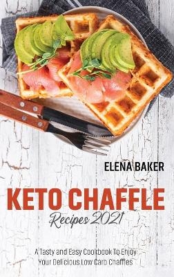 Keto Chaffle Recipes 2021 - Elena Baker