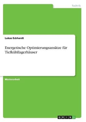 Energetische Optimierungsans&Atilde;&curren;tze f&Atilde;&frac14;r Tiefk&Atilde;&frac14;hllagerh&Atilde;&curren;user - Lukas Eckhardt