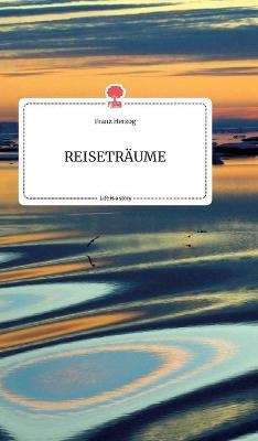 REISETR&Atilde;UME. Life is a Story - story.one - Franz Herzog
