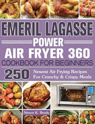 Emeril Lagasse Power Air Fryer 360 Cookbook For Beginners - Simon K Brady