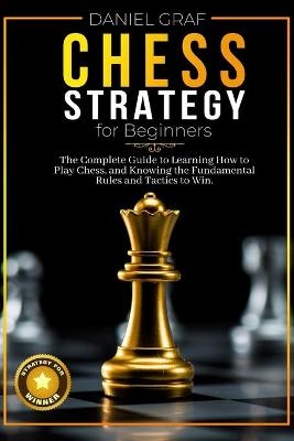 Chess Strategy for Beginners - Daniel Graf