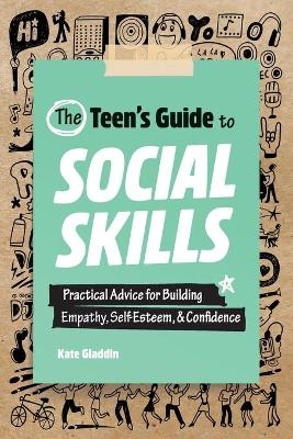 The Teen's Guide to Social Skills - Kate Gladdin