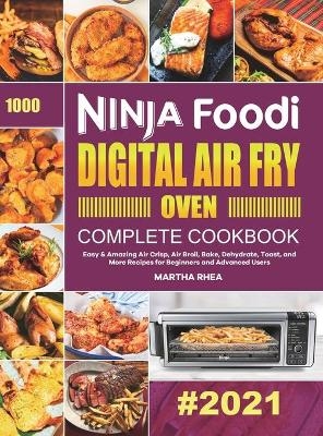 Ninja Foodi Digital Air Fry Oven Complete Cookbook - Martha Rhea