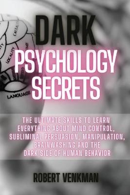 Dark Psychology Secrets - Robert Venkman