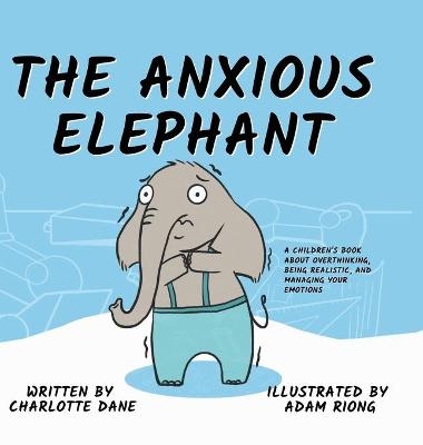 The Anxious Elephant - Charlotte Dane