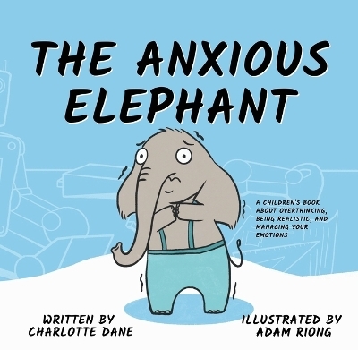 The Anxious Elephant - Charlotte Dane