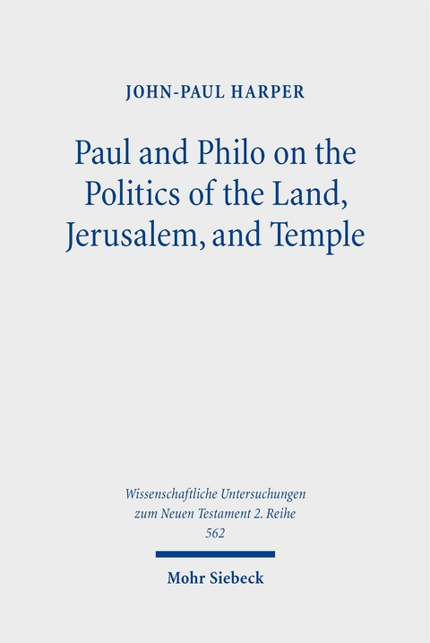 Paul and Philo on the Politics of the Land, Jerusalem, and Temple - John-Paul Harper