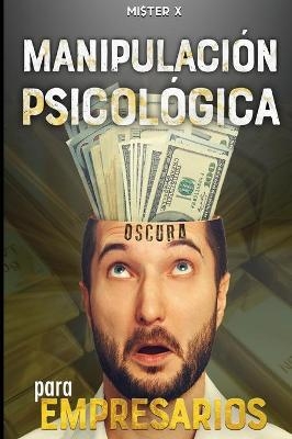 Manipulación psicológica oscura para empresarios