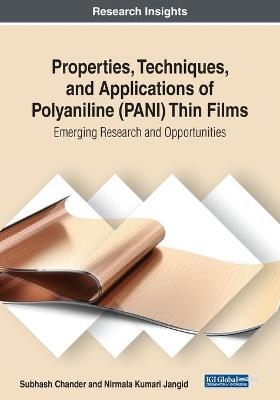 Properties, Techniques, and Applications of Polyaniline (PANI) Thin Films: Emerging Research and Opportunities