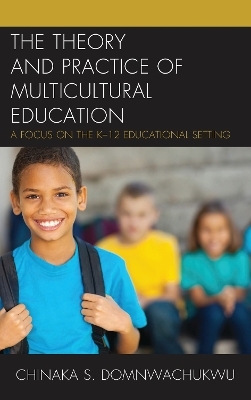 The Theory and Practice of Multicultural Education - Chinaka S. DomNwachukwu