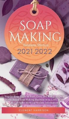 Soap Making Business Startup 2021-2022 - Clement Harrison