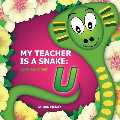 My Teacher is a Snake The Letter U - Dan McKay