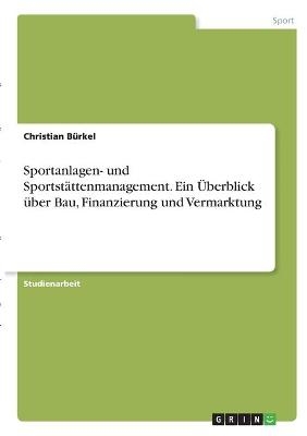 Sportanlagen- und SportstÃ¤ttenmanagement. Ein Ãberblick Ã¼ber Bau, Finanzierung und Vermarktung