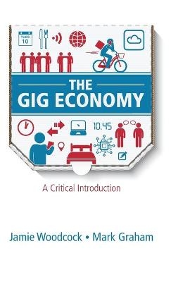 The Gig Economy - Jamie Woodcock, Mark Graham