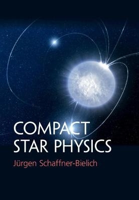 Compact Star Physics - J&uuml;rgen Schaffner-Bielich